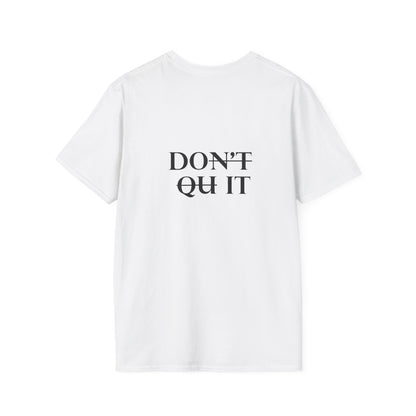 Inspirational Quote Unisex Softstyle T-Shirt - 'Don't Quit It'