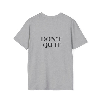 Inspirational Quote Unisex Softstyle T-Shirt - 'Don't Quit It'
